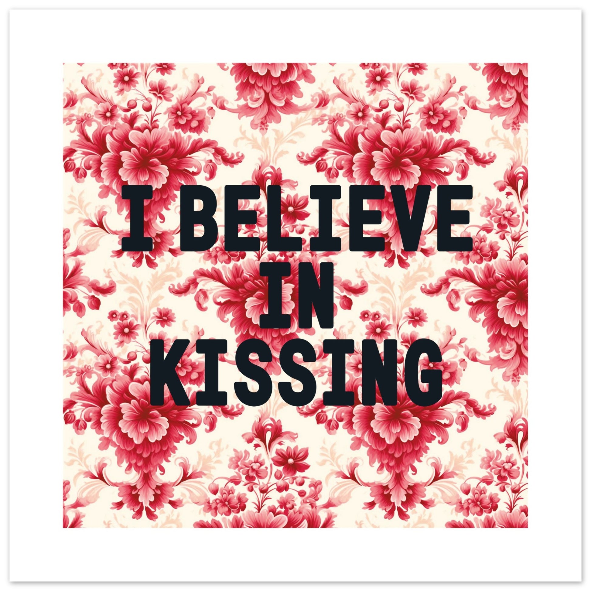 I BELIEVE IN KISSING - Hallway Print