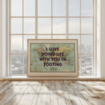 I LOVE DOING LIFE WITH YOU IN...
