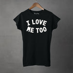 I LOVE ME TOO - Women's T-Shirt