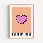 I Love My Story - Candy Heart Print | Inspirational Wall Art