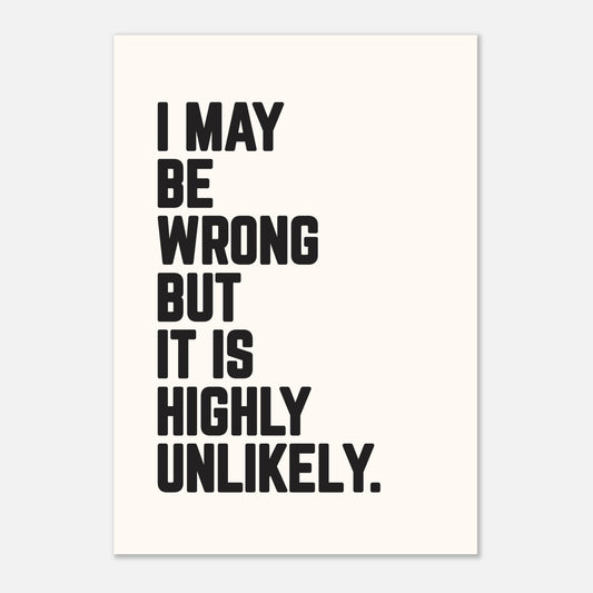 I MAY BE WRONG - Motivational Print