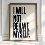 I WILL NOT BEHAVE MYSELF