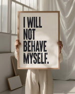 I WILL NOT BEHAVE MYSELF