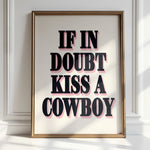 IF IN DOUBT KISS A COWBOY