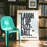 LAUGH IT UP FUZZBALL