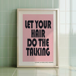 LET YOUR HAIR DO THE TALKING