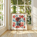 Love You Bye - Vintage Floral Hallway Art — colour option | Timmy Loves Art