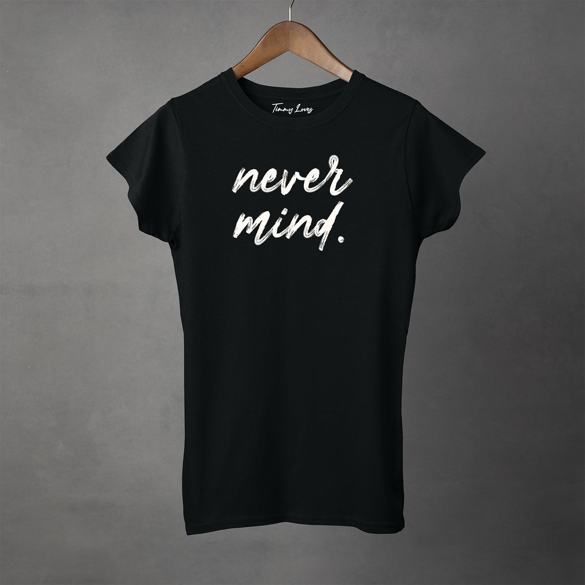 NEVER MIND - Women's T-Shirt