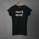 NEVER MIND - Women's T-Shirt