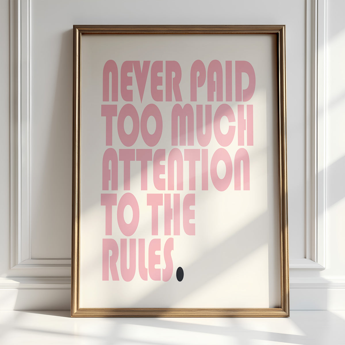 NEVER PAID TOO MUCH ATTENTION TO THE RULES.