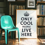 ONLY COOL PEOPLE LIVE HERE