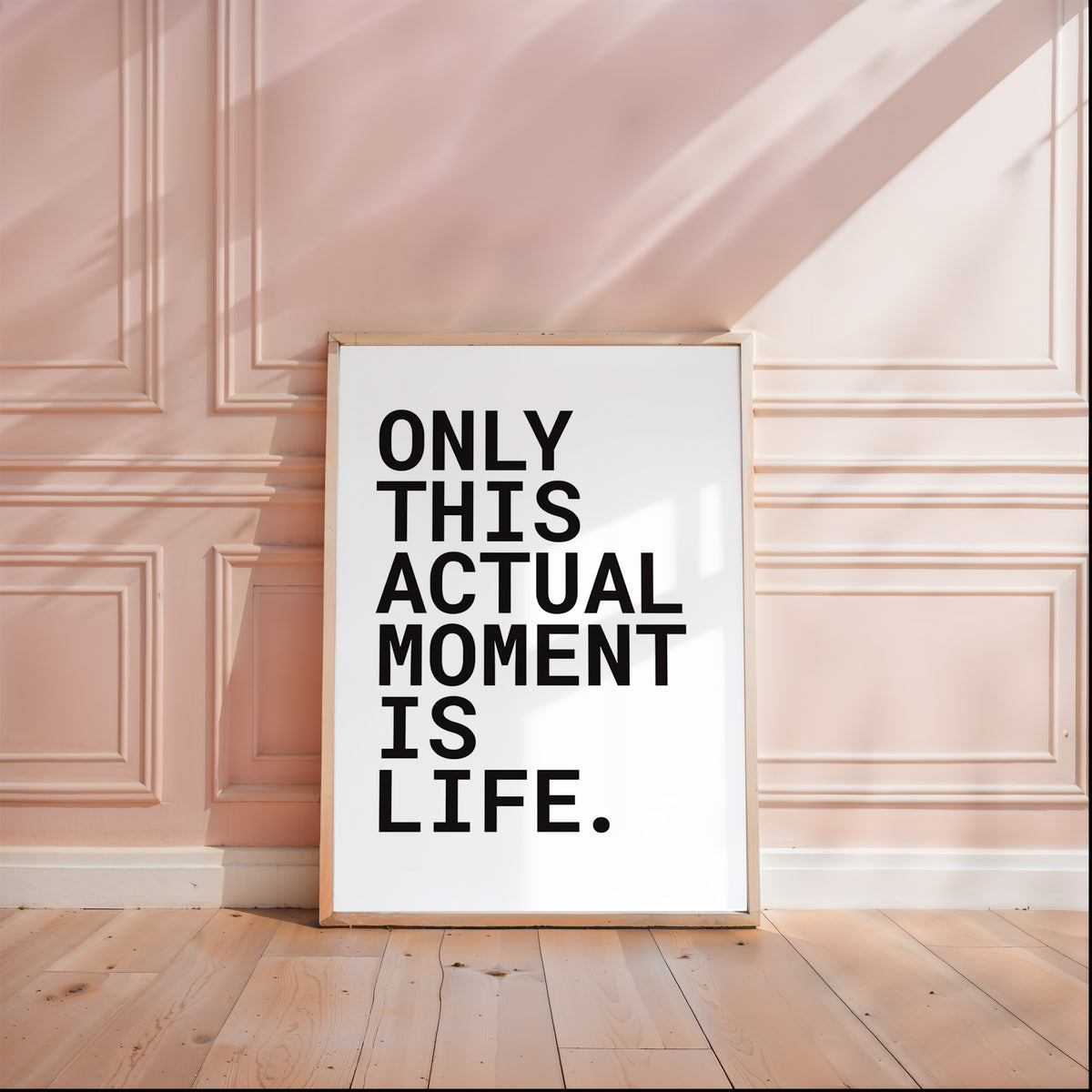 ONLY THIS ACTUAL MOMENT IS LIFE