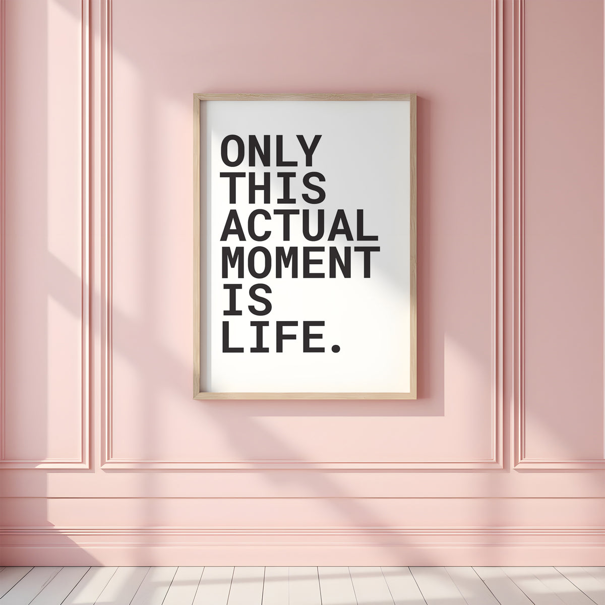 ONLY THIS ACTUAL MOMENT IS LIFE