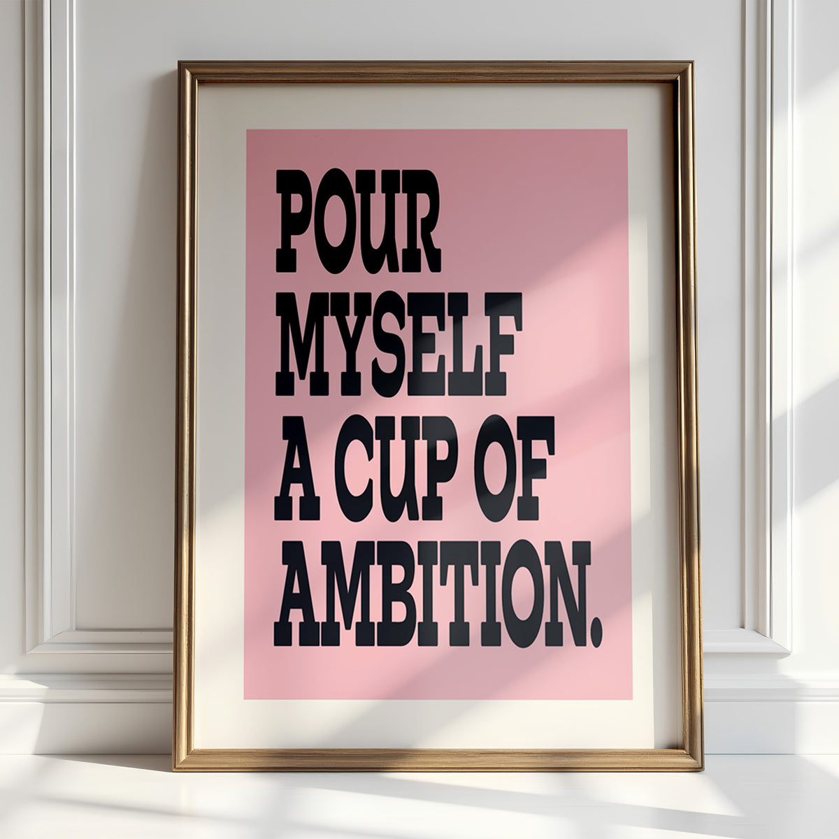 POUR MYSELF A CUP OF AMBITION