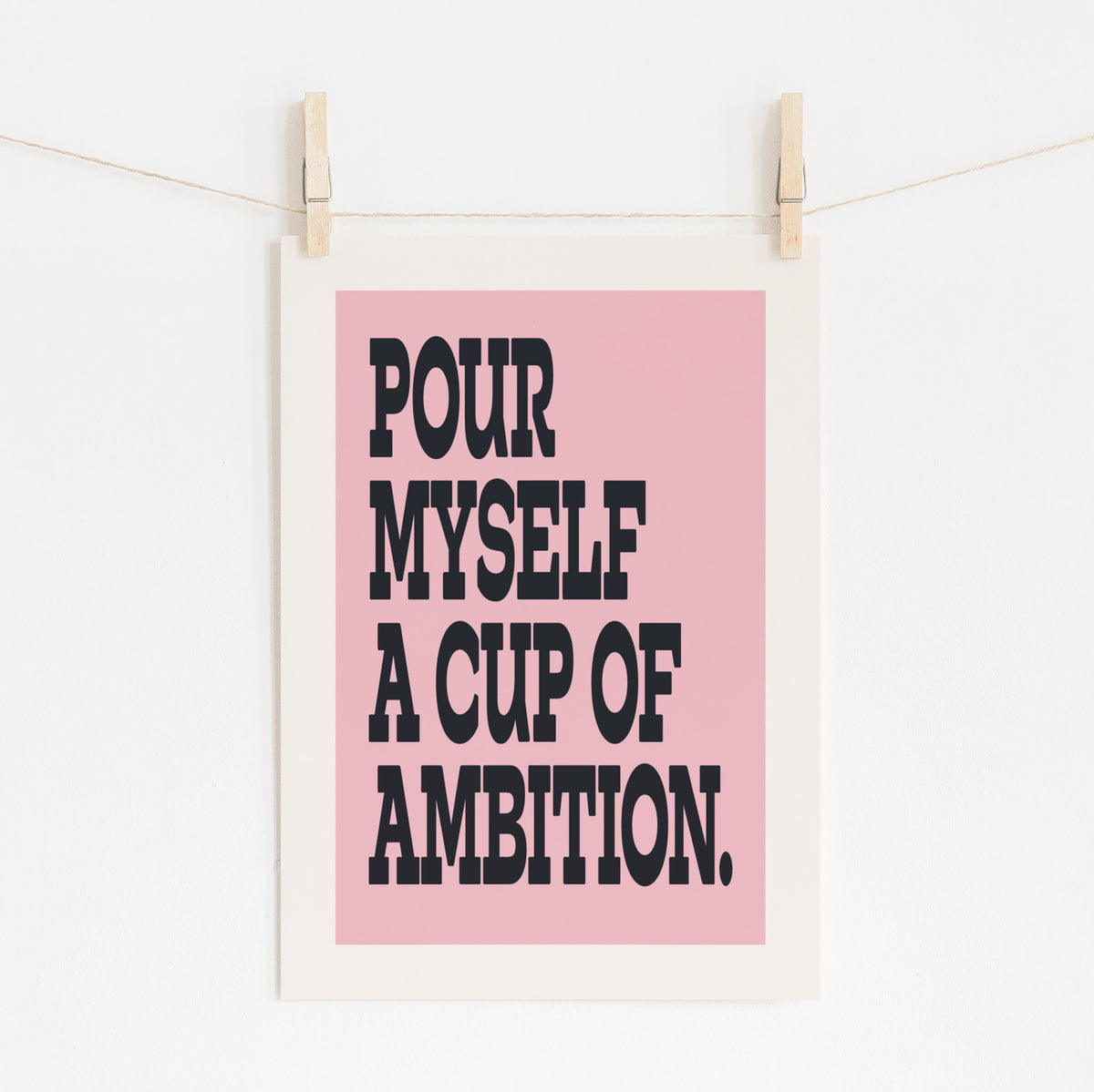 POUR MYSELF A CUP OF AMBITION