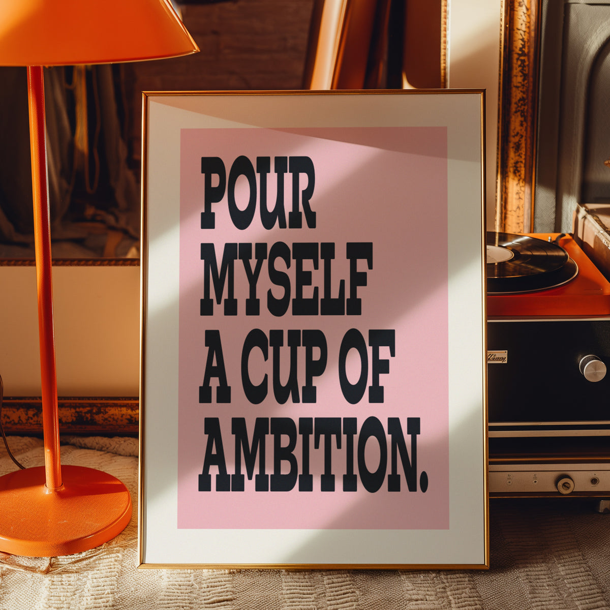 POUR MYSELF A CUP OF AMBITION