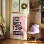 POUR MYSELF A CUP OF AMBITION