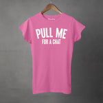 PULL ME FOR A CHAT - Women's T-Shirt