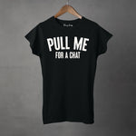 PULL ME FOR A CHAT - Women's T-Shirt