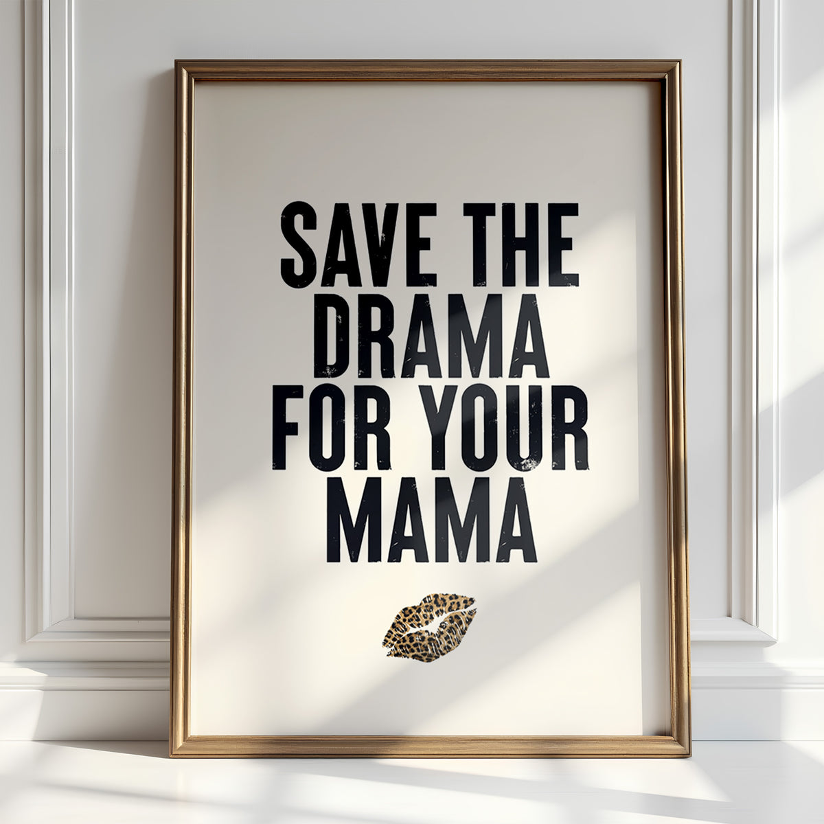 SAVE THE DRAMA FOR YOUR MAMA