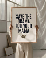 SAVE THE DRAMA FOR YOUR MAMA