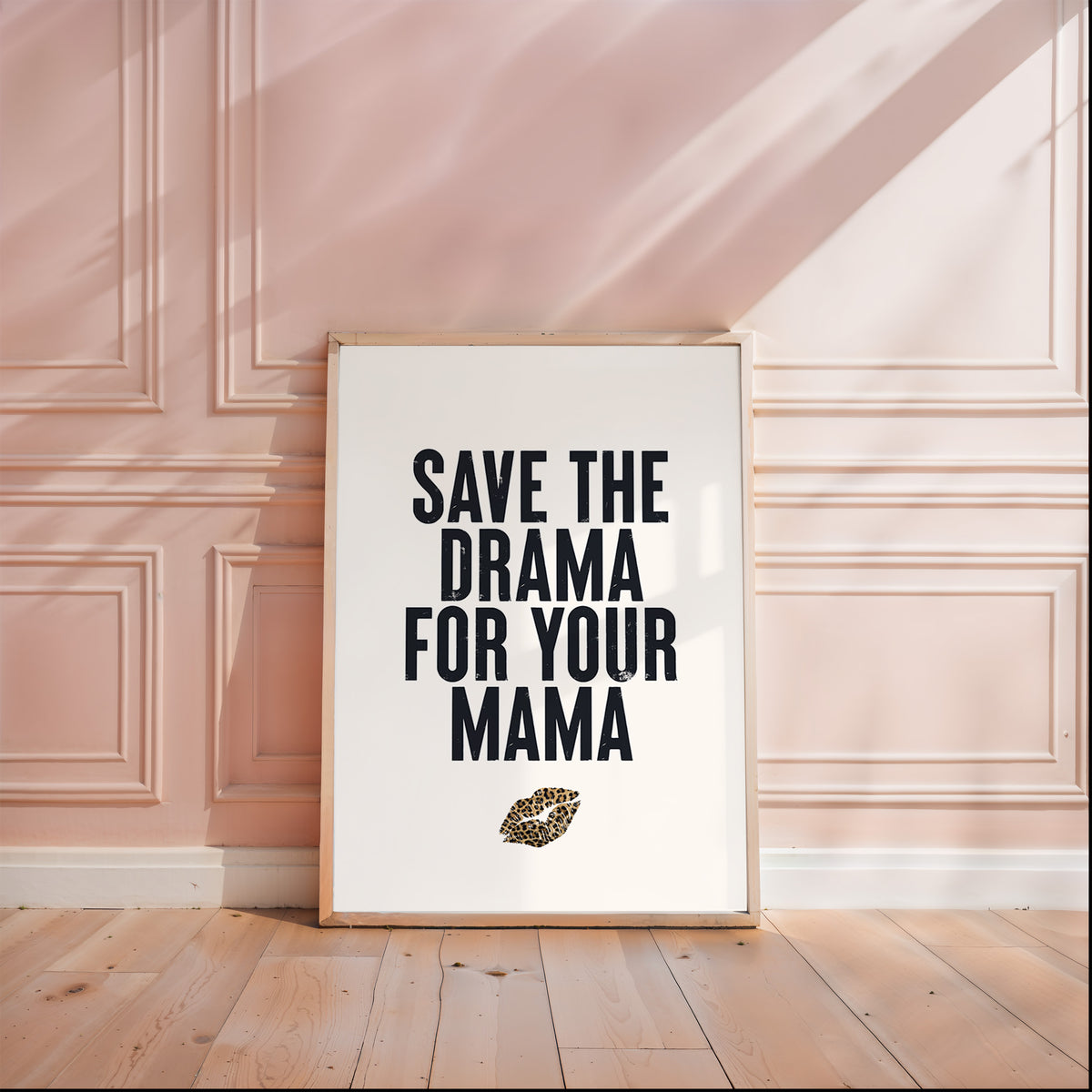 SAVE THE DRAMA FOR YOUR MAMA