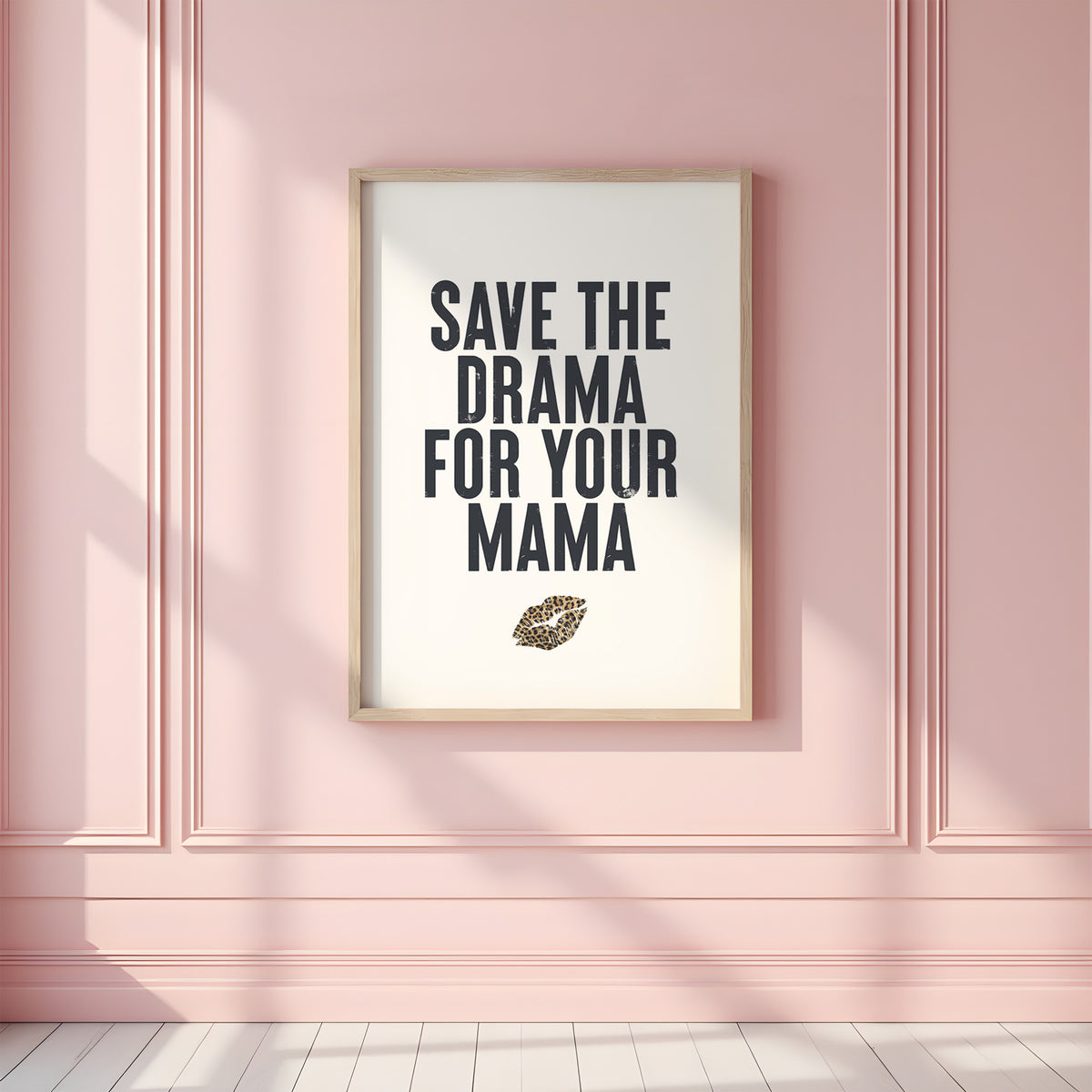 SAVE THE DRAMA FOR YOUR MAMA