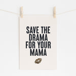 SAVE THE DRAMA FOR YOUR MAMA