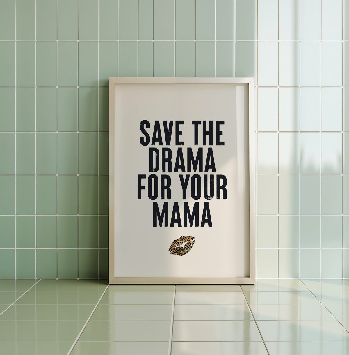 SAVE THE DRAMA FOR YOUR MAMA