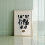 SAVE THE DRAMA FOR YOUR MAMA