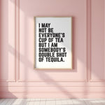 SOMEBODY'S DOUBLE SHOT OF TEQUILA - Motivational Print