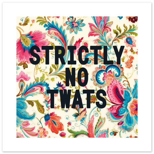 STRICTLY NO TWATS - Hallway Print