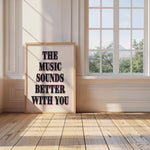 THE MUSIC SOUNDS BETTER WITH YOU