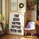 THE MUSIC SOUNDS BETTER WITH YOU