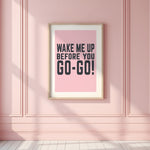 WAKE ME UP BEFORE YOU GO-GO! - Song Lyric Print
