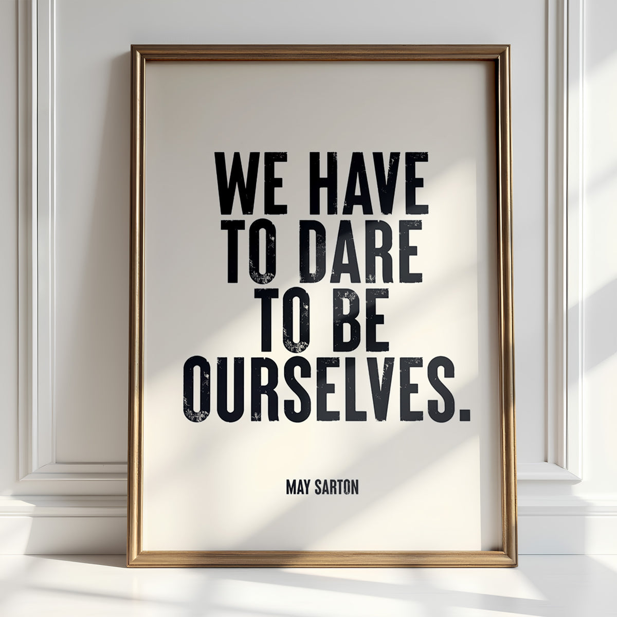 WE HAVE TO DARE TO BE OURSELVES - May Sarton