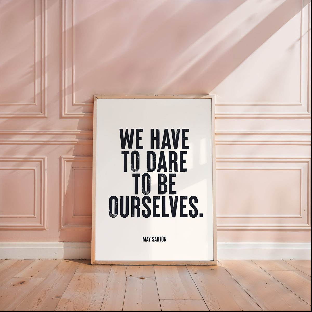WE HAVE TO DARE TO BE OURSELVES - May Sarton
