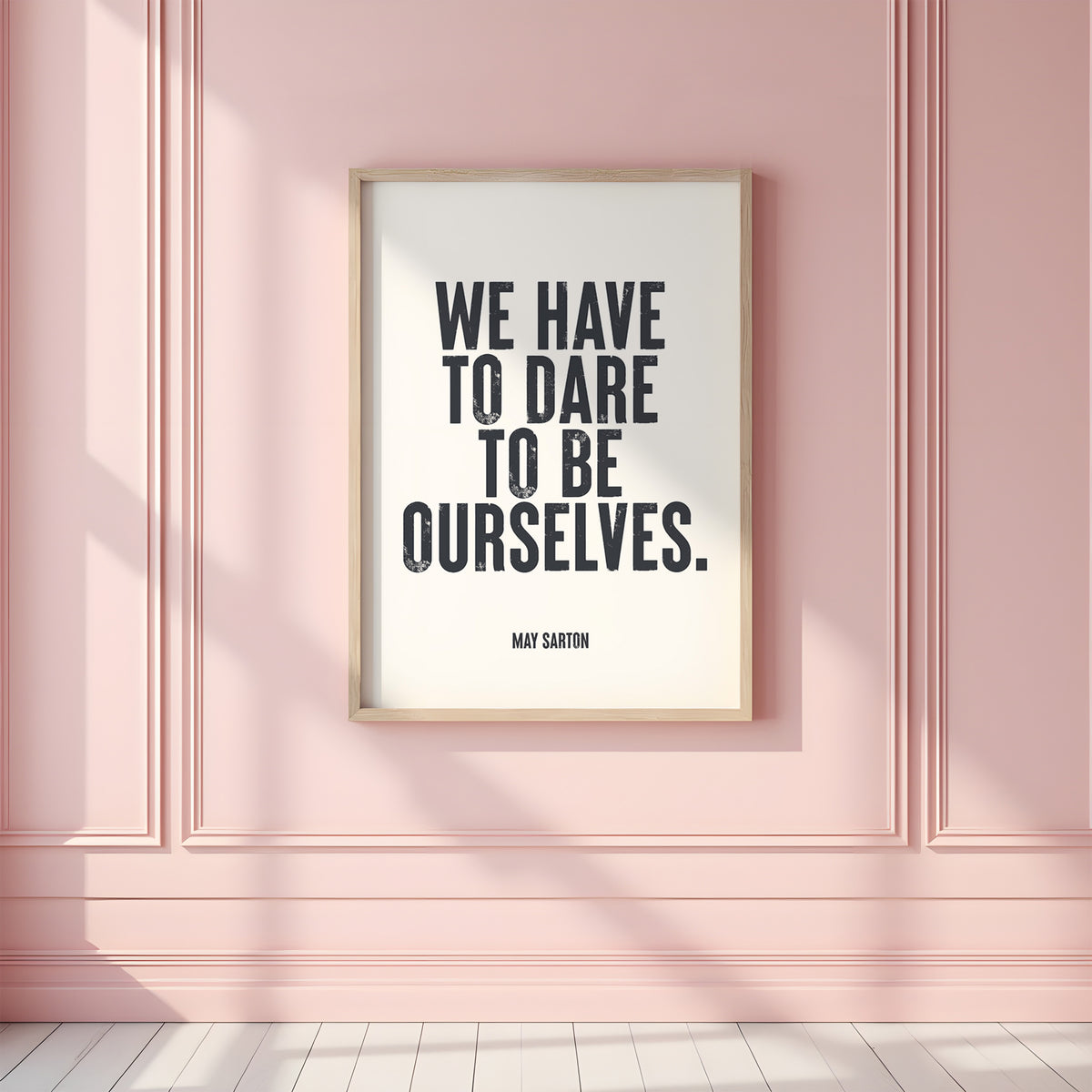 WE HAVE TO DARE TO BE OURSELVES - May Sarton