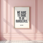 WE HAVE TO DARE TO BE OURSELVES - May Sarton