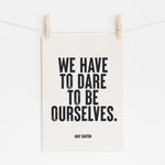 WE HAVE TO DARE TO BE OURSELVES - May Sarton