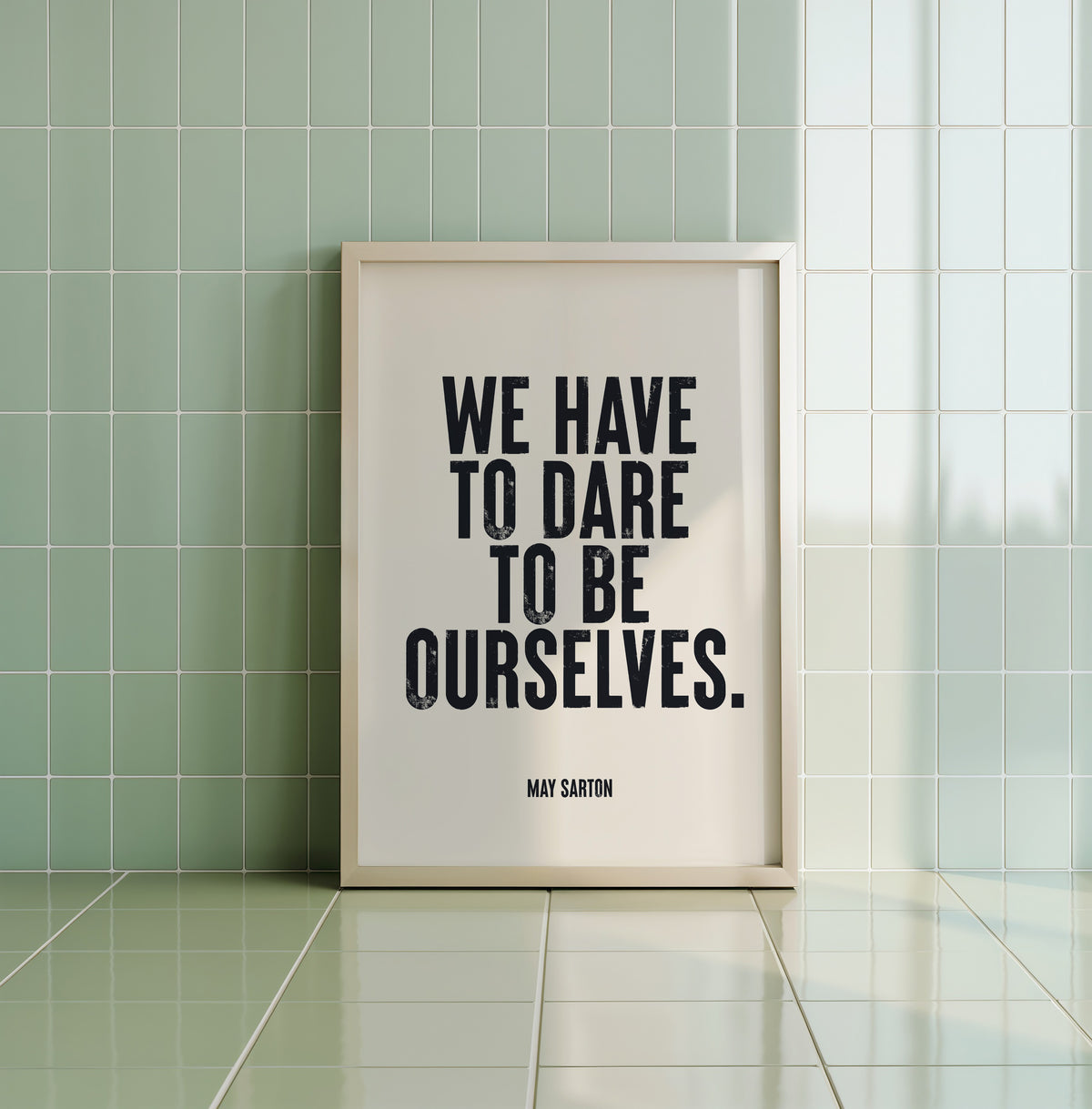 WE HAVE TO DARE TO BE OURSELVES - May Sarton