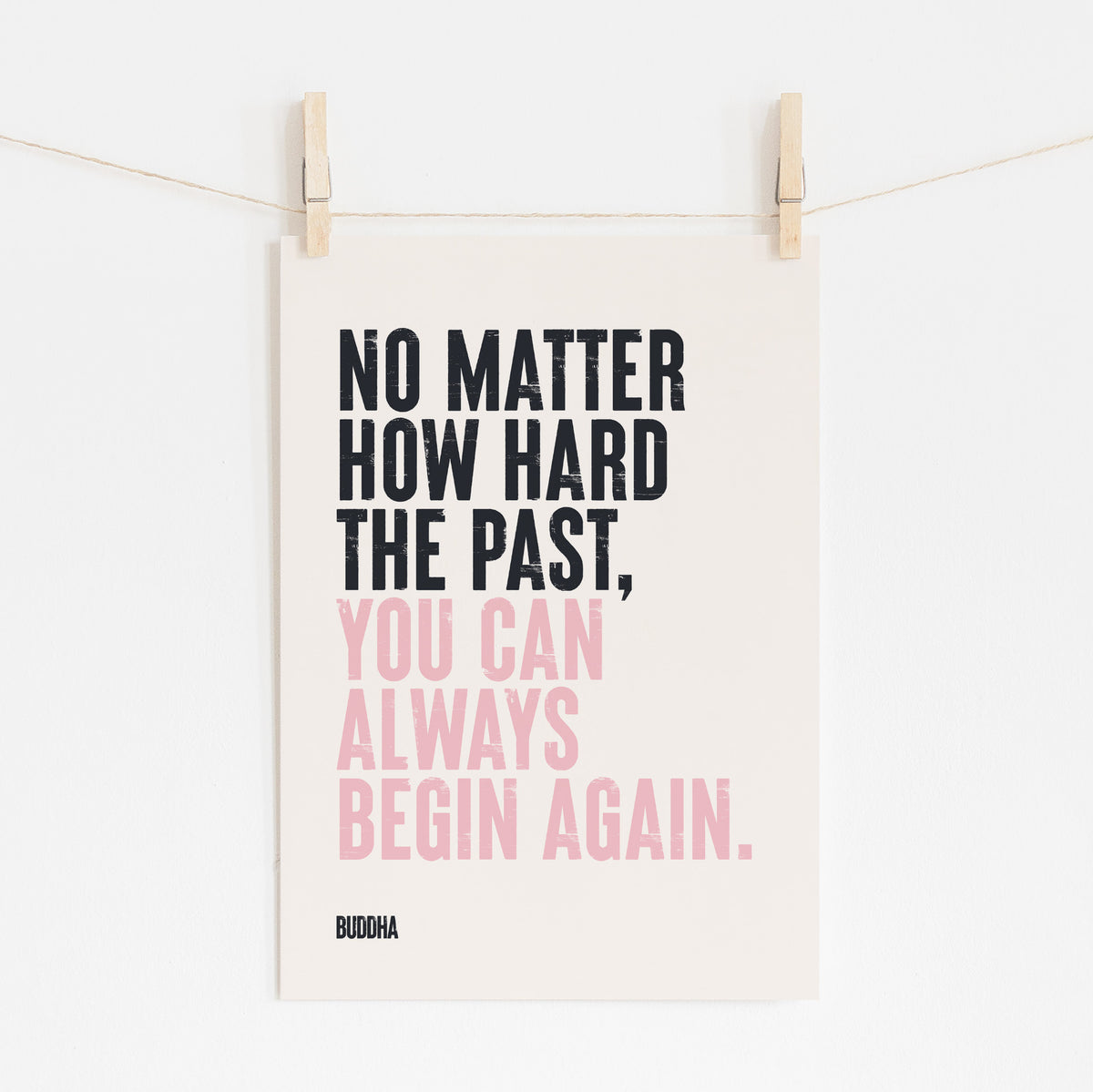 YOU CAN ALWAYS BEGIN AGAIN - Buddha