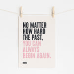 YOU CAN ALWAYS BEGIN AGAIN - Buddha