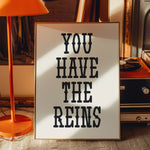 YOU HAVE THE REINS