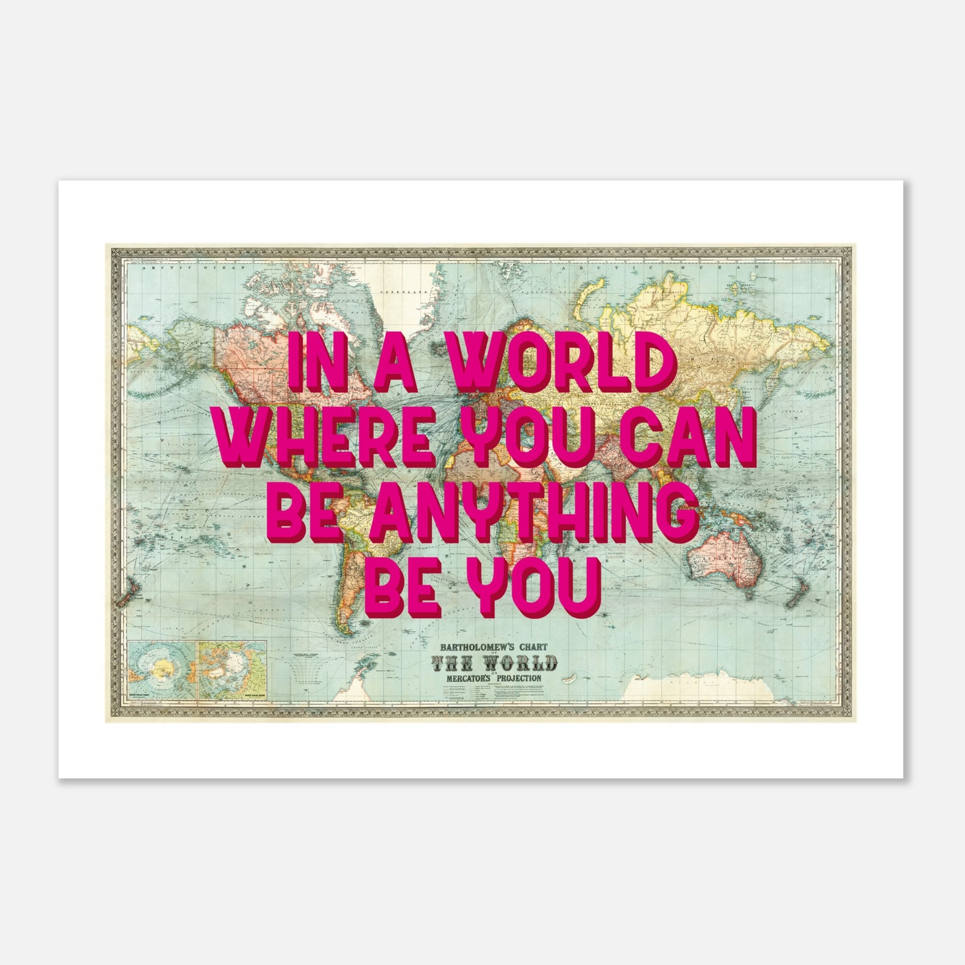 IN A WORLD WHERE YOU CAN BE BE ANYTHING - Map Print