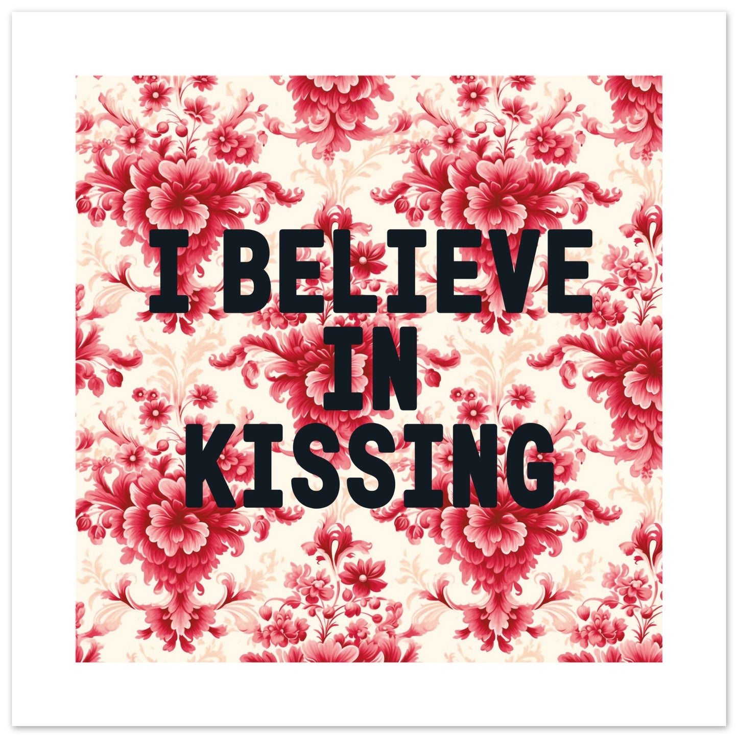 I BELIEVE IN KISSING - Hallway Print