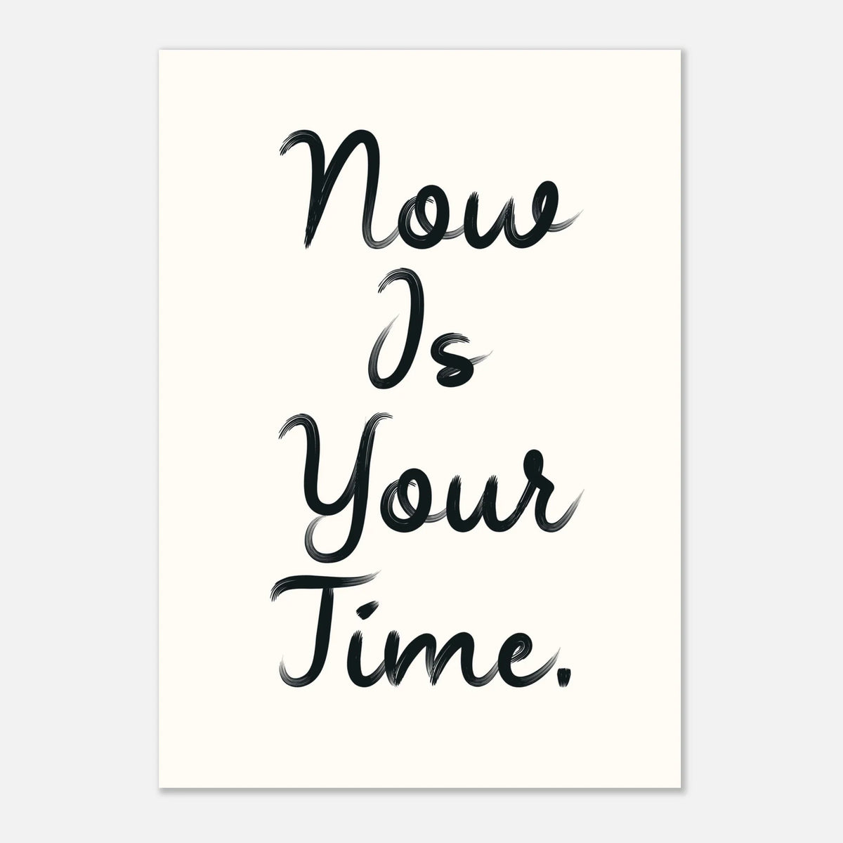 Now Is Your Time - Bold Empowering Daily Reminder | Wall Art