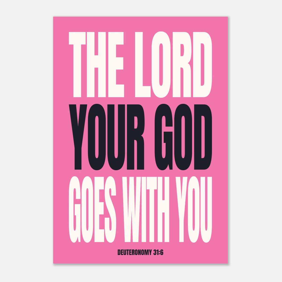 The Lord Your God Goes With You - Deuteronomy 31:6 Wall Art